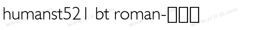 humanst521 bt roman字体转换